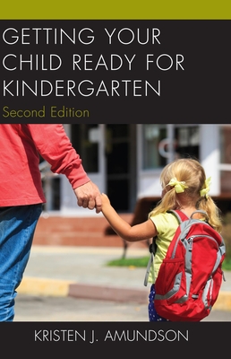 Getting Your Child Ready for Kindergarten - Amundson, Kristen J