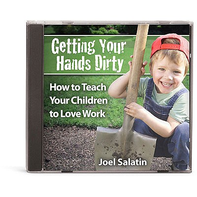 Getting Your Hands Dirty: How to Teach Your Children to Love Work - Salatin, Joel