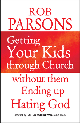 Getting Your Kids Through Church Without Them Ending Up Hati - Parsons, Rob