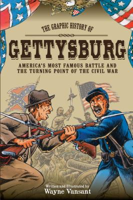 Gettysburg: The Graphic History of America's Most Famous Battle and the Turning Point of the Civil War - 