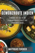 Gew?rzroute Indien: Tauchen Sie ein in die geheimnisvolle Welt der indischen K?che