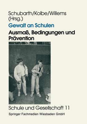 Gewalt an Schulen: Ausma, Bedingungen Und Prvention. Quantitative Und Qualitative Untersuchungen in Den Alten Und Neuen Lndern - Schubarth, Wilfried (Editor)