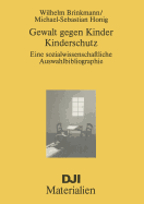 Gewalt Gegen Kinder-Kinderschutz: Eine Sozialwissenschaftliche Auswahlbibliographie