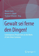 Gewalt SEI Ferne Den Dingen!: Contemporary Perspectives on the Works of John Amos Comenius