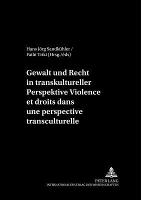 Gewalt Und Recht in Transkultureller Perspektive- Violence Et Droits Dans Une Perspective Transculturelle - Sandkhler, Hans Jrg (Editor), and Triki, Fathi (Editor)