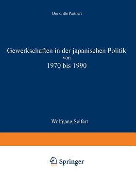 Gewerkschaften in Der Japanischen Politik Von 1970 Bis 1990 - Seifert, Wolfgang