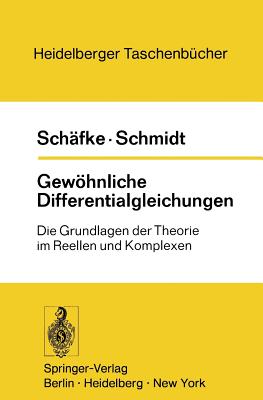 Gewohnliche Differentialgleichungen: Die Grundlagen Der Theorie Im Reellen Und Komplexen - Sch?fke, F. W., and Schmidt, D.
