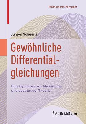 Gewohnliche Differentialgleichungen: Eine Symbiose Von Klassischer Und Qualitativer Theorie - Scheurle, J?rgen