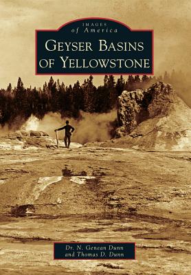 Geyser Basins of Yellowstone - Dunn, Thomas D