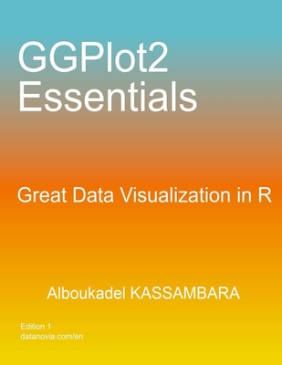 GGPlot2 Essentials: Great Data Visualization in R - Kassambara, Alboukadel