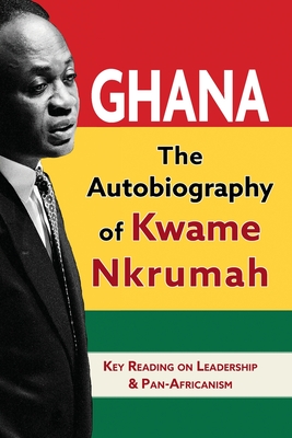 Ghana: The Autobiography of Kwame Nkrumah - Nkrumah, Kwame