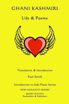 Ghani Kashmiri: Life & Poems - Smith, Paul (Translated by), and Kashmiri, Ghani