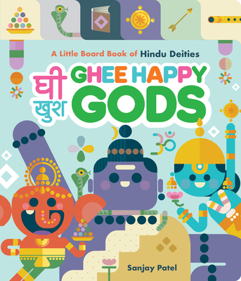 Ghee Happy Gods: A Little Board Book of Hindu Deities - Patel, Sanjay