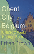 Ghent City, Belgium: UNESCO World Heritage Sites