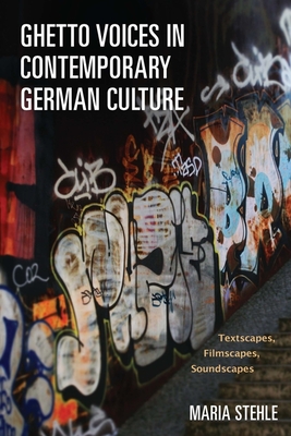 Ghetto Voices in Contemporary German Culture: Textscapes, Filmscapes, Soundscapes - Stehle, Maria