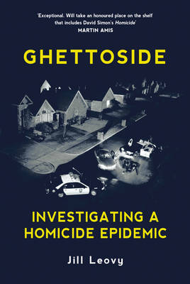 Ghettoside: Investigating a Homicide Epidemic - Leovy, Jill