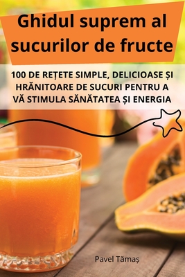 Ghidul suprem al sucurilor de fructe - Pavel T ma 