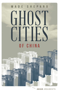 Ghost Cities of China: The Story of Cities without People in the World's Most Populated Country