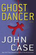 Ghost Dancer: A Thriller - Case, John