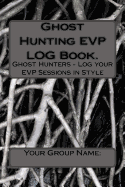 Ghost Hunting EVP Log Book.: Ghost Hunters - Log Your EVP Sessions in Style