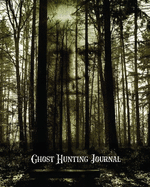 Ghost Hunting Journal: Paranormal Investigation Record Notebook, Writing Pages, Write Ghost Hunters Notes, Gift, Book, Haunted Diary