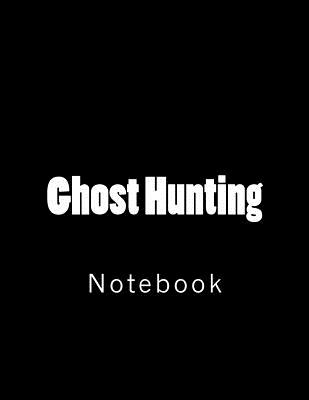 Ghost Hunting: Notebook - Wild Pages Press