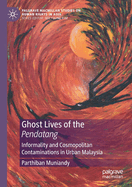 Ghost Lives of the Pendatang: Informality and Cosmopolitan Contaminations in Urban Malaysia