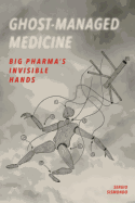 Ghost-Managed Medicine: Big Pharma's Invisible Hands