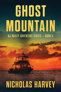 Ghost Mountain: AJ Bailey Adventure Series - Book Four