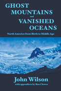Ghost Mountains and Vanished Oceans: North America from Birth to Middle Age