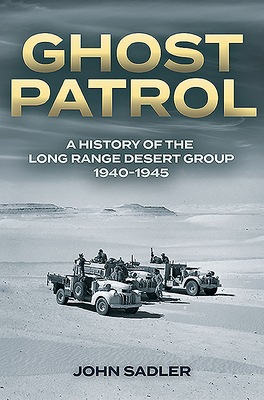 Ghost Patrol: A History of the Long Range Desert Group 1940-1945 - Sadler, John