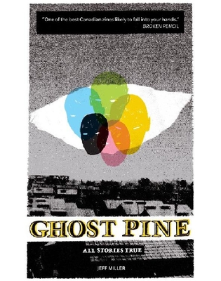 Ghost Pine: All Stories True: All Stories True - Miller, Jeff