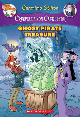 Ghost Pirate Treasure (Creepella Von Cacklefur #3): A Geronimo Stilton Adventurevolume 3 - Stilton, Geronimo