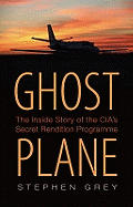 Ghost Plane: The Untold Story of the CIA's Secret Rendition Programme