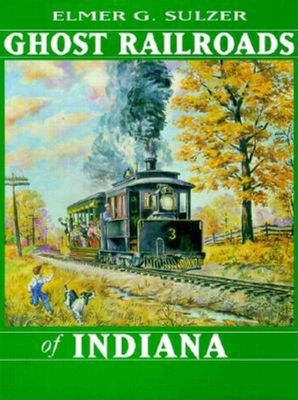 Ghost Railroads of Indiana - Sulzer, Elmer Griffith