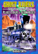 Ghost Riders: True Ghost Stories of Planes, Trains & Automobiles