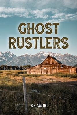 Ghost Rustlers - Smith, B K