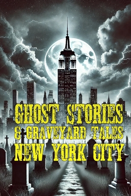 Ghost Stories & Graveyard Tales: New York City - Sircy, Allen