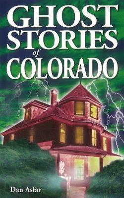 Ghost Stories of Colorado - Asfar, Dan