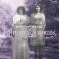 Ghost Stories - The Whitmore Sisters