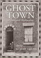 Ghost Town: A Liverpool Shadowplay: COSTA BIOGRAPHY PRIZE SHORTLIST
