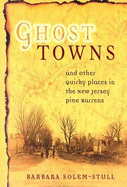 Ghost Towns: And Other Quirky Placdes in the New Jersey Pine Barrens - Solem-Stull, Barbara