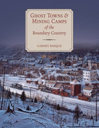 Ghost Towns & Mining Camps of the Boundary Country - Basque, Garnet