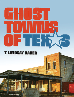 Ghost Towns of Texas - Baker, T Lindsay, Dr.