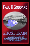 Ghost Train: An Anthology of Past, Present and Future Short Stories