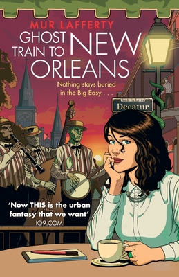 Ghost Train to New Orleans: Book 2 of the Shambling Guides, the cosy fantasy series in which a human writes travel guides for the undead - Lafferty, Mur