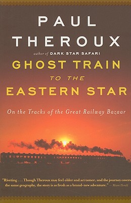 Ghost Train to the Eastern Star - Theroux, Paul