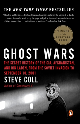 Ghost Wars: The Secret History of the Cia, Afghanistan, and Bin Laden, from the Soviet Invasion to September 10, 2001 (Pulitzer Prize Winner) - Coll, Steve