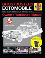 Ghostbusters Owners' Workshop Manual: Ectomobile Es Mk.I "Ecto-1," Es Mk.II "Ecto-1a," and Jh Mk.I "Ecto-1"
