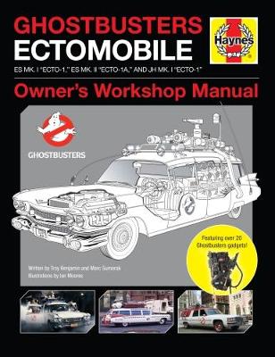 Ghostbusters Owners' Workshop Manual: Ectomobile Es Mk.I "Ecto-1," Es Mk.II "Ecto-1a," and Jh Mk.I "Ecto-1" - Benjamin, Troy, and Sumerak, Marc